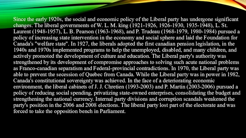Liberal Party of Canada Since the early 1920s, the social and economic policy of the Since the early 1920s, the social and economic policy of the Liberal party has undergone significant changes.