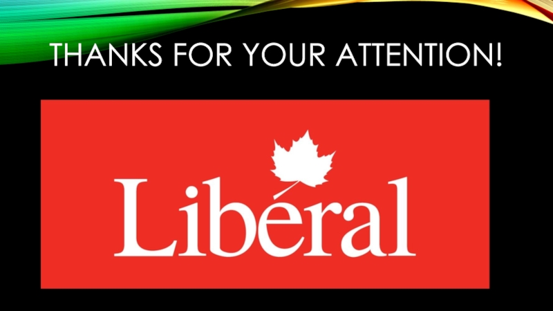Liberal Party of Canada Thanks for your attention! Thanks for your attention!
