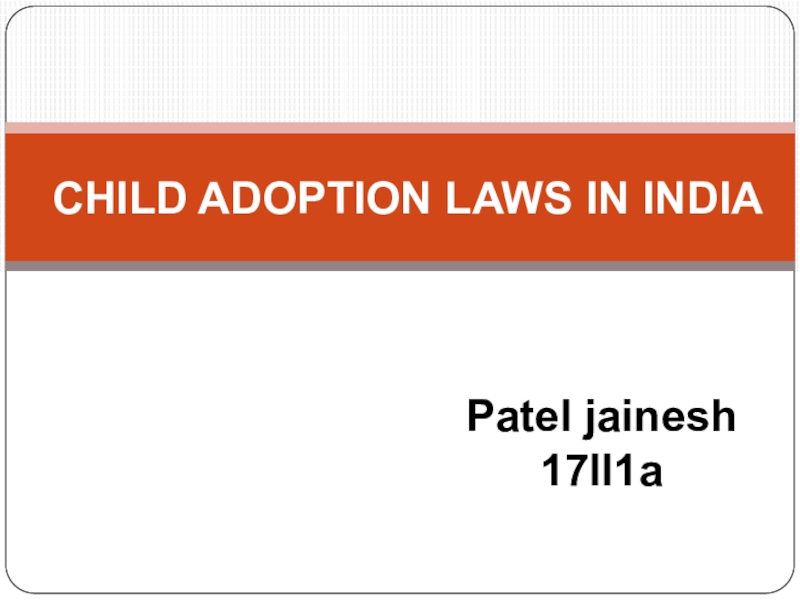 Презентация CHILD ADOPTION LAWS IN INDIA