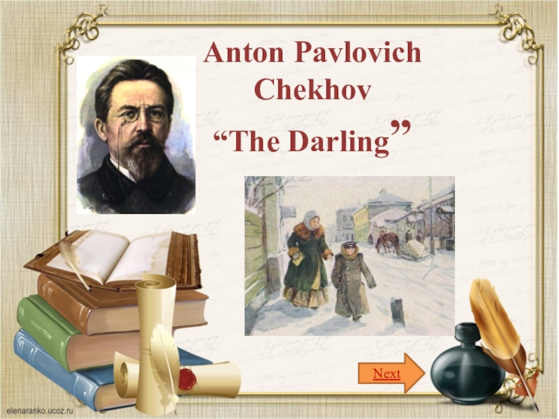 Anton Pavlovich
Chekhov
“The Darling ”
Next