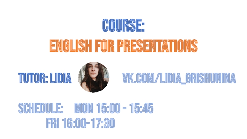 Презентация Tutor: Lidia vk.com / lidia grishunina schedule: mon 15:00 - 15:45 fri