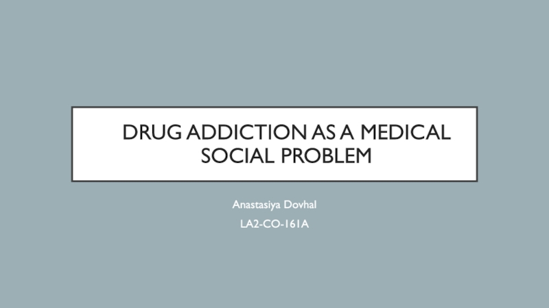 Drug addiction as a medical social problem
