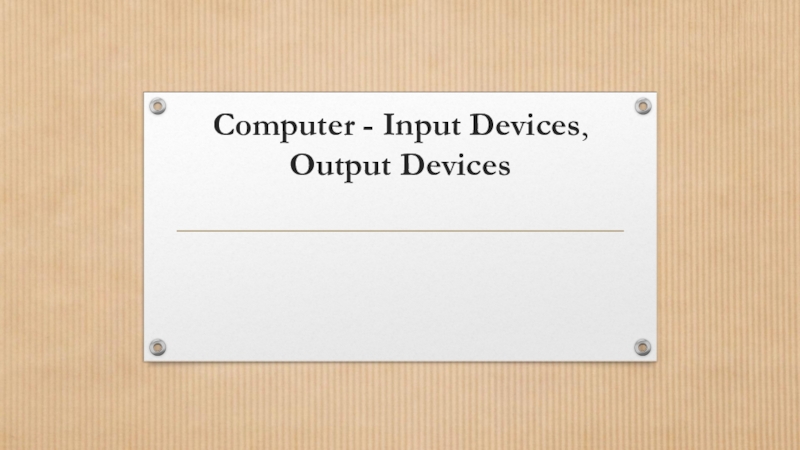 Computer - Input Devices, Output Devices