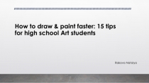 How to draw & paint faster: 15 tips for high school Art students