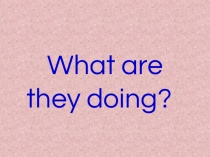 What are they doing?