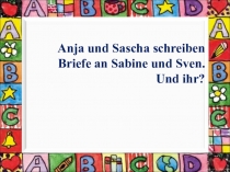 Anja und Sascha schreiben Briefe an Sabine und Sven. Und ihr?