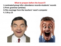 What to prepare before the lesson!!!
1.Laminated group info + attendance