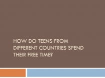 How do teens from different countries spend their free time?
