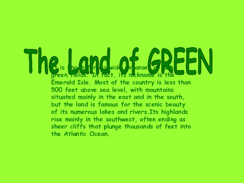 The Land of GREENIt is known for its wide expanses of lush, green fields. In fact, its