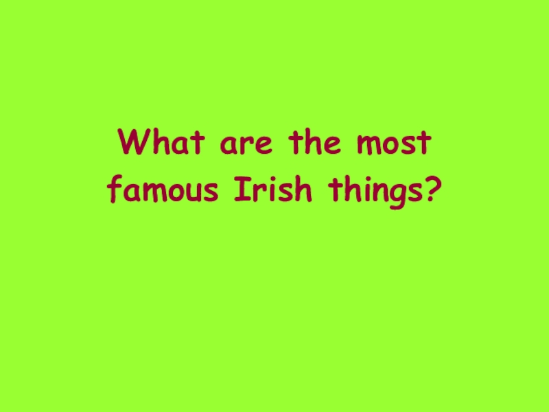 What are the most famous Irish things?