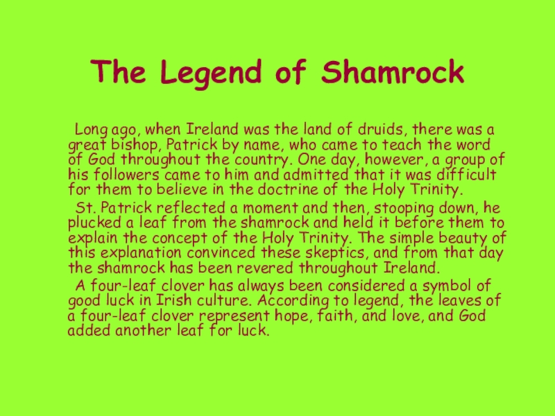 The Legend of Shamrock	Long ago, when Ireland was the land of druids, there was a great bishop,