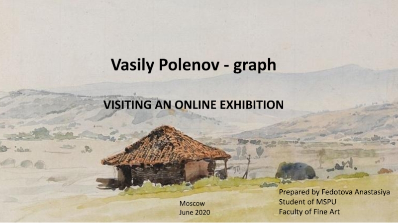 Vasily Polenov - graph
VISITING AN ONLINE EXHIBITION
Prepared by Fedotova