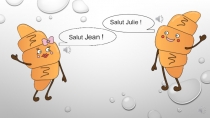 Salut Julie !
Salut Jean !