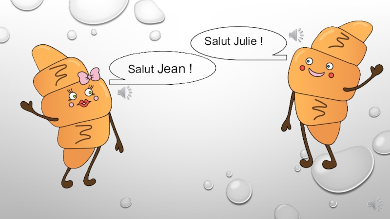 Salut Julie !
Salut Jean !