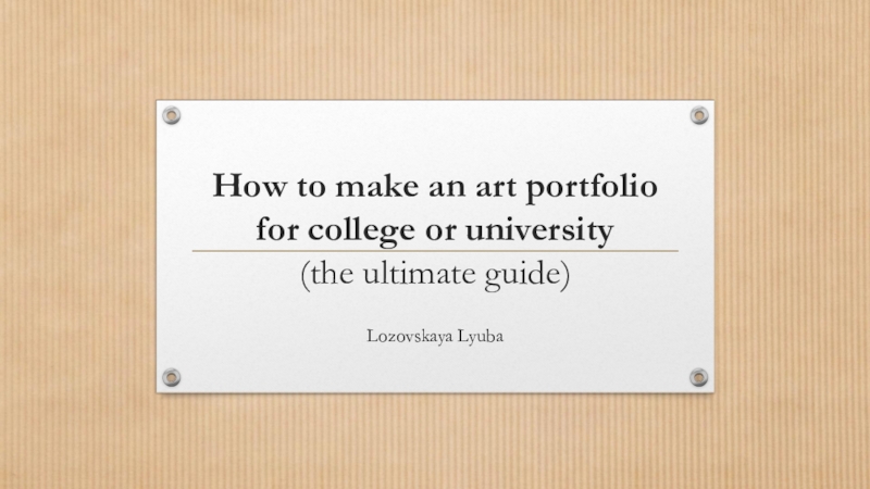 Презентация How to make an art portfolio for college or university ( the ultimate guide)
