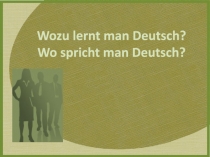 Wozu lernt man Deutsch ? Wo spricht man Deutsch ?