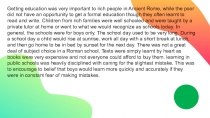 Getting education was very important to rich people in Ancient Rome, while the