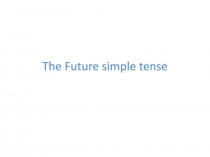 The Future simple tense
