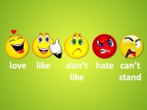 love
like
don’t like
can’t stand
hate