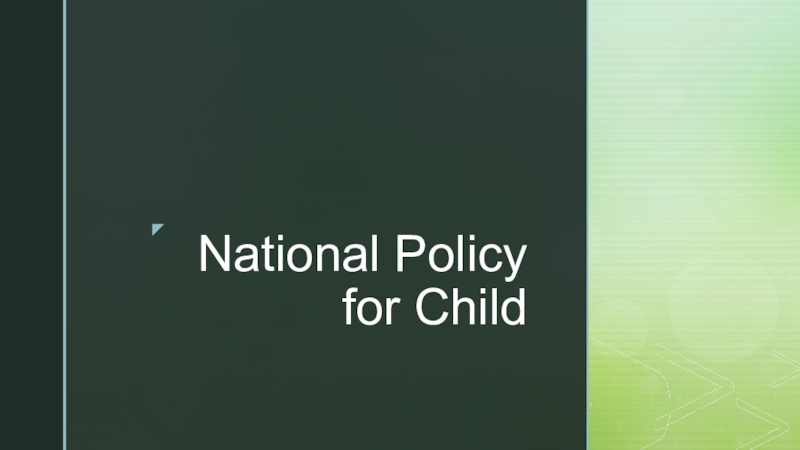 Презентация National Policy for Child