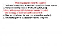 What to prepare before the lesson!!!
1.Laminated group info + attendance
