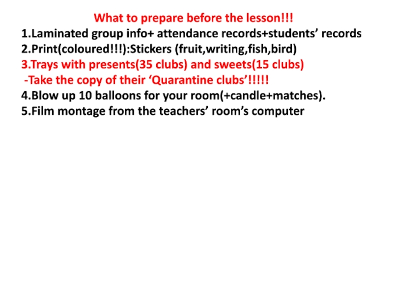 What to prepare before the lesson!!!
1.Laminated group info + attendance