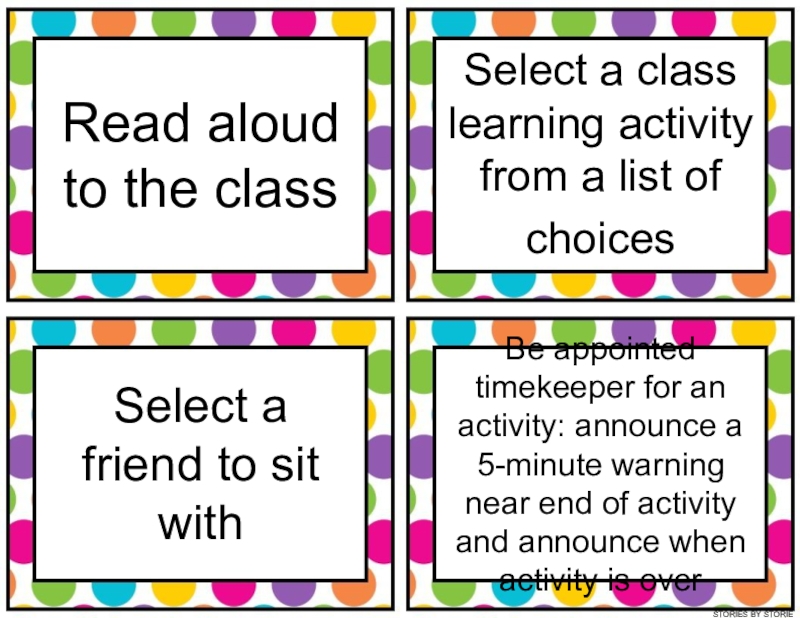 Read aloud to the class
Select a friend to sit with
Select a class learning