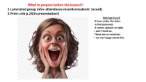 What to prepare before the lesson!!!
1.Laminated group info + attendance