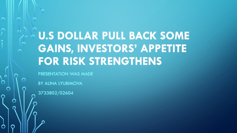 U.S dollar pull back some gains, investors’ appetite for risk strengthens