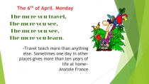 The more you travel,
The more you see,
The more you see,
The more you