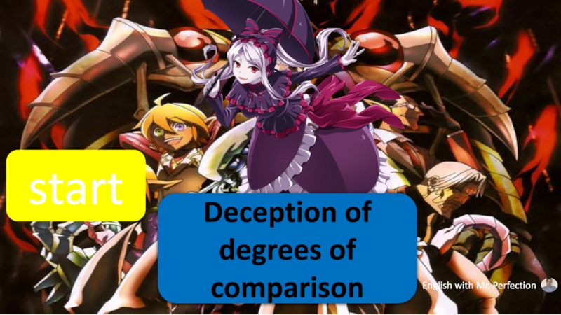 start
English with Mr. Perfection
Deception of degrees of comparison