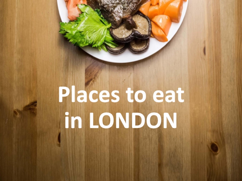 Презентация Places to eat in LONDON