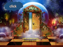 Hello, my dear friends!
Welcome to our quest!
click