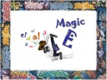 Phonics The Magic E or Silent E