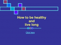 How to be healthy and live long