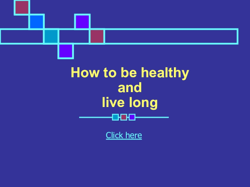 How to be healthy and live long
