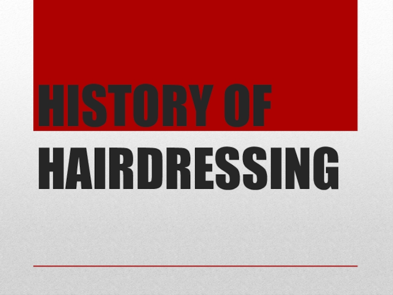 HISTORY OF HAIRDRESSING