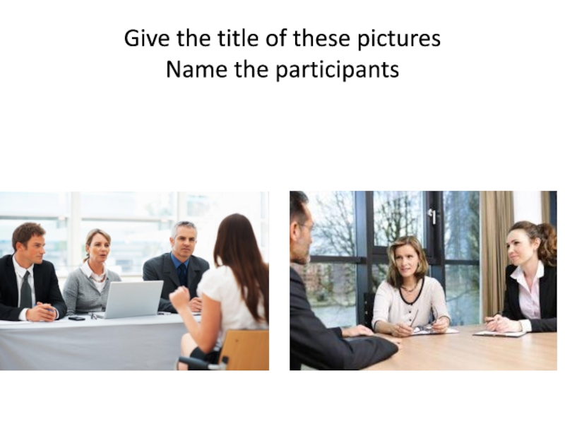 Give the title of these pictures Name the participants