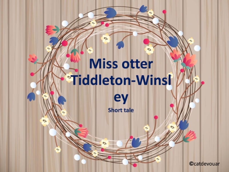 Презентация Miss otter Tiddleton-Winsley