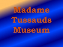 Madame Tussauds Museum