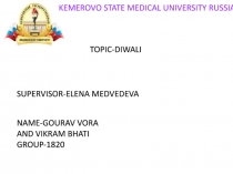 K E M E R O V O S T A T E MEDICAL UNIVERSITY RUSSIA
TOPIC-D IWALI
SUPERVISOR -