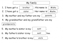 My family
1. I have got a. His name is.
brother
Misha
2. I have got a. Her name
