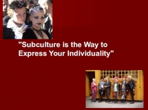 Subculture is the Way to Express Your Individuality 