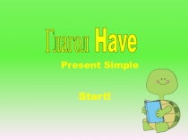 Глагол Have
Present Simple
Start!