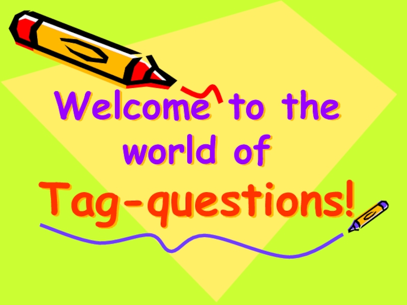 Welcome to the world of Tag-questions!