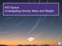 KS3 Space
Investigating Gravity, Mass and Weight