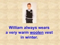 William always wears a very warm woolen vest in winter