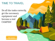 TIME TO TRAVEL
Get started
Do all the tasks correctly,
get the