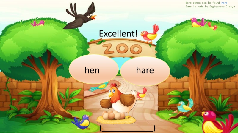 hen
hare
( )
Excellent!
More games can be found here
Game is made