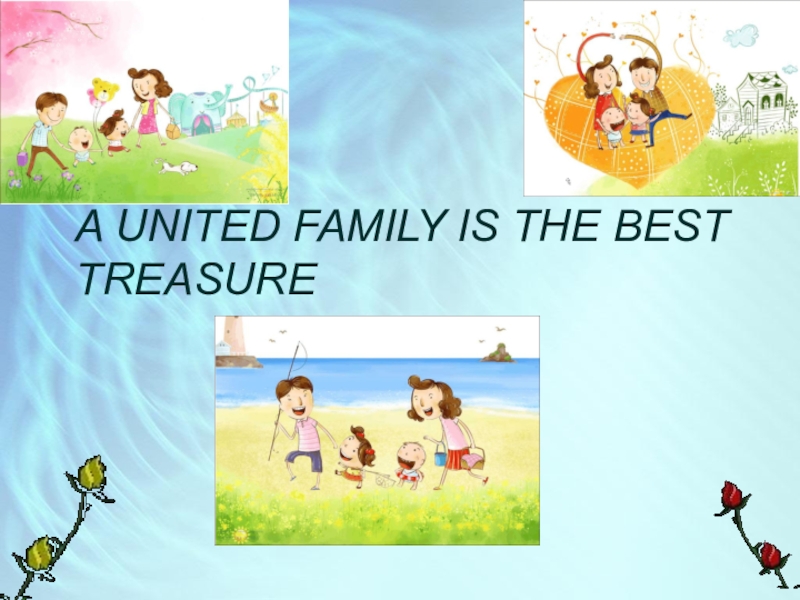 A UNITED FAMILY IS THE BEST TREASURE